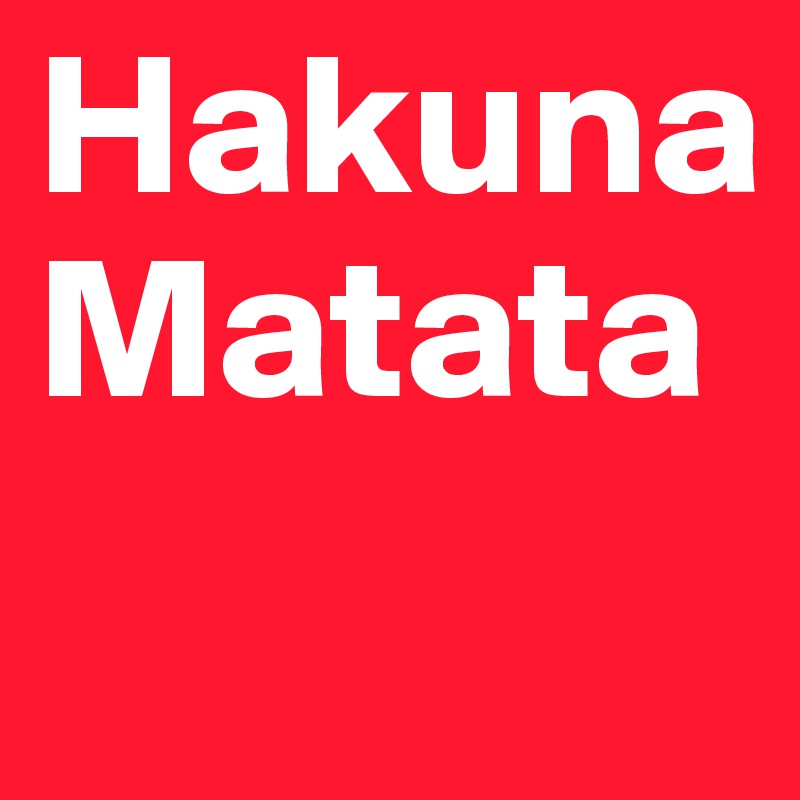 Hakuna 
Matata