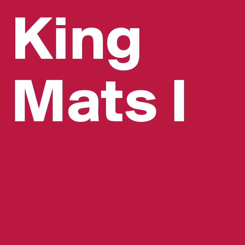 King Mats I