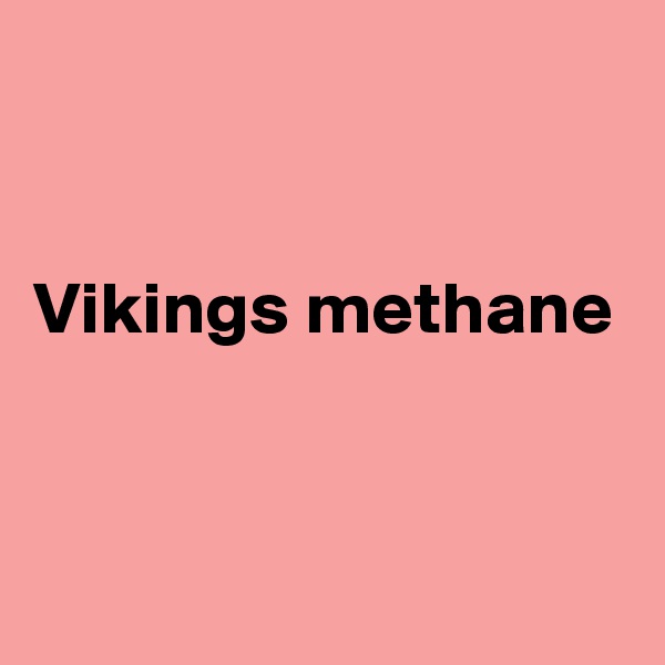 


Vikings methane


