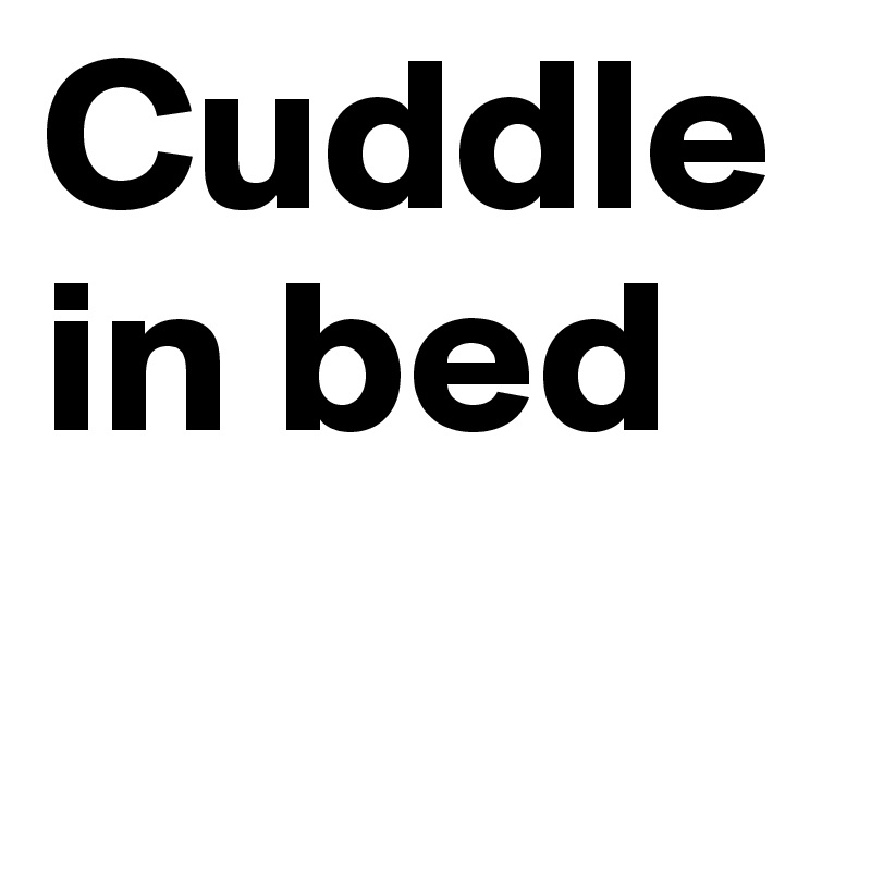 Cuddle in bed