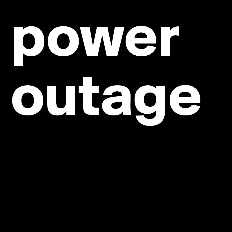 power 
outage 