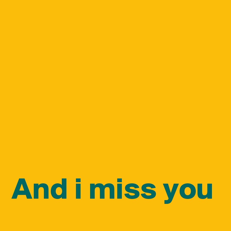 




And i miss you