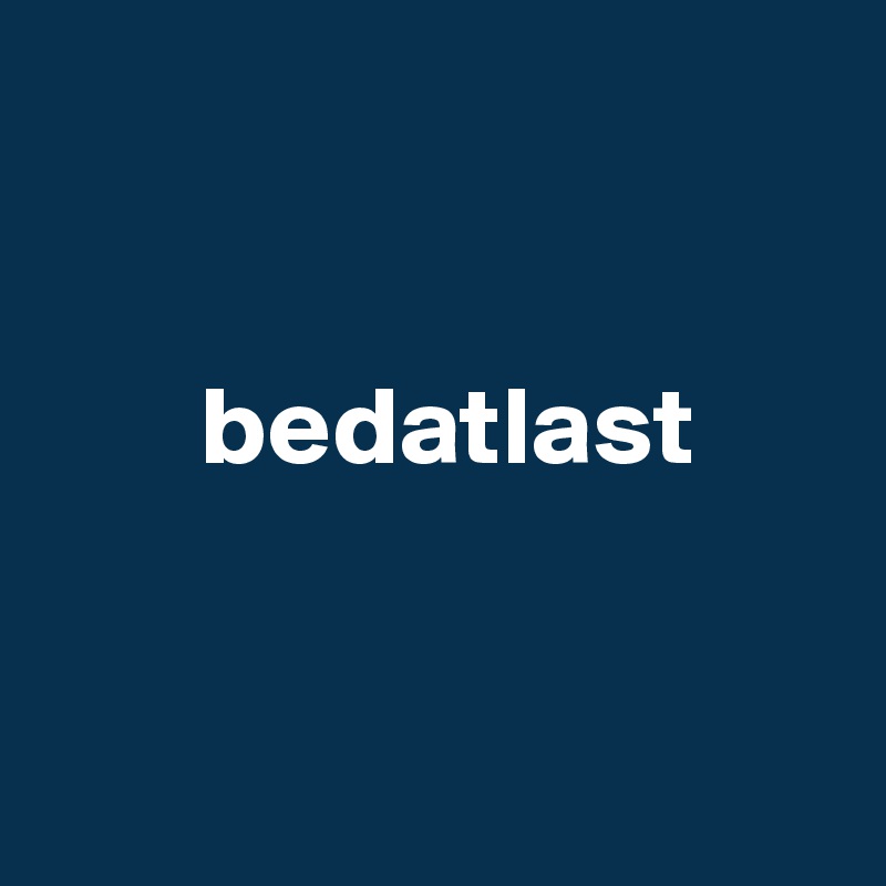 


       bedatlast


