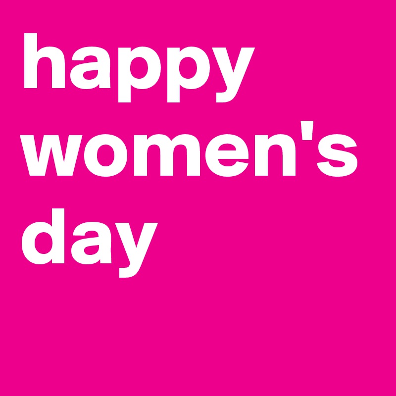 happy
women's
day