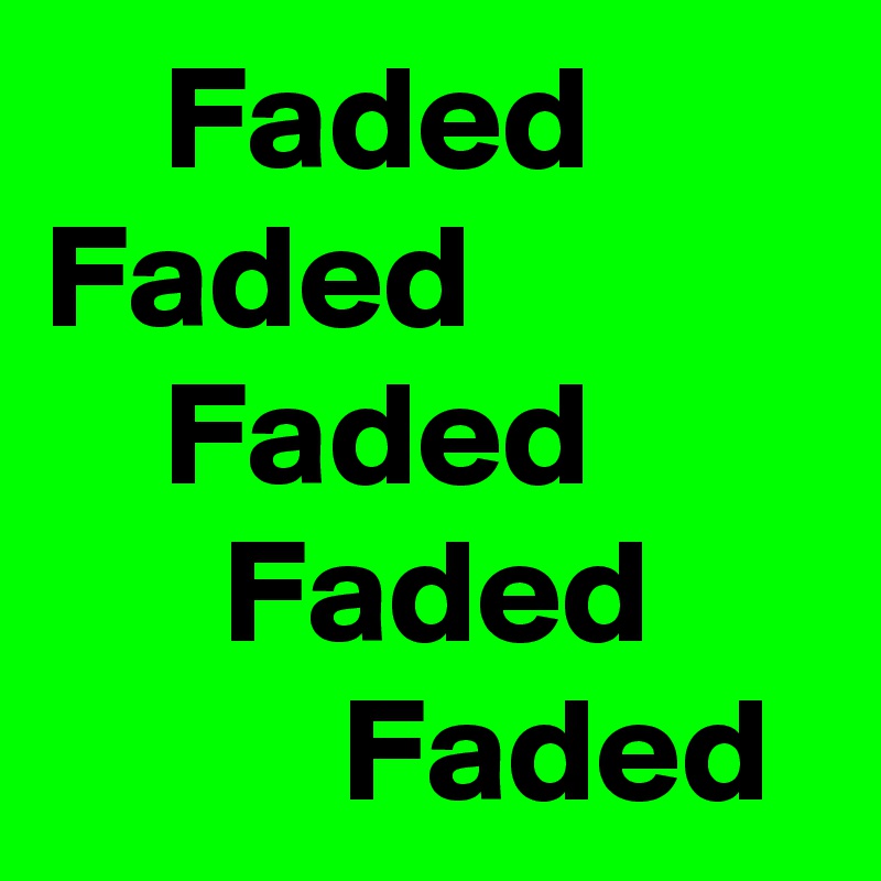     Faded
Faded 
    Faded
      Faded
          Faded