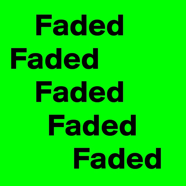     Faded
Faded 
    Faded
      Faded
          Faded