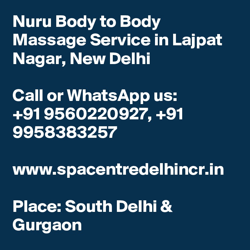 Nuru Body to Body Massage Service in Lajpat Nagar, New Delhi

Call or WhatsApp us:
+91 9560220927, +91 9958383257

www.spacentredelhincr.in

Place: South Delhi & Gurgaon