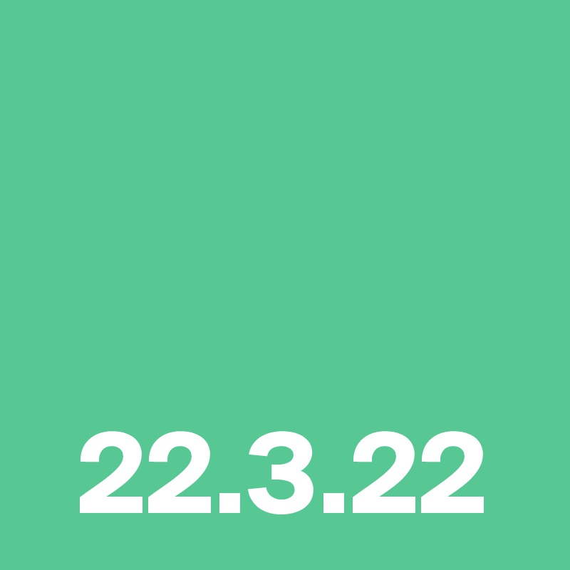 


  22.3.22