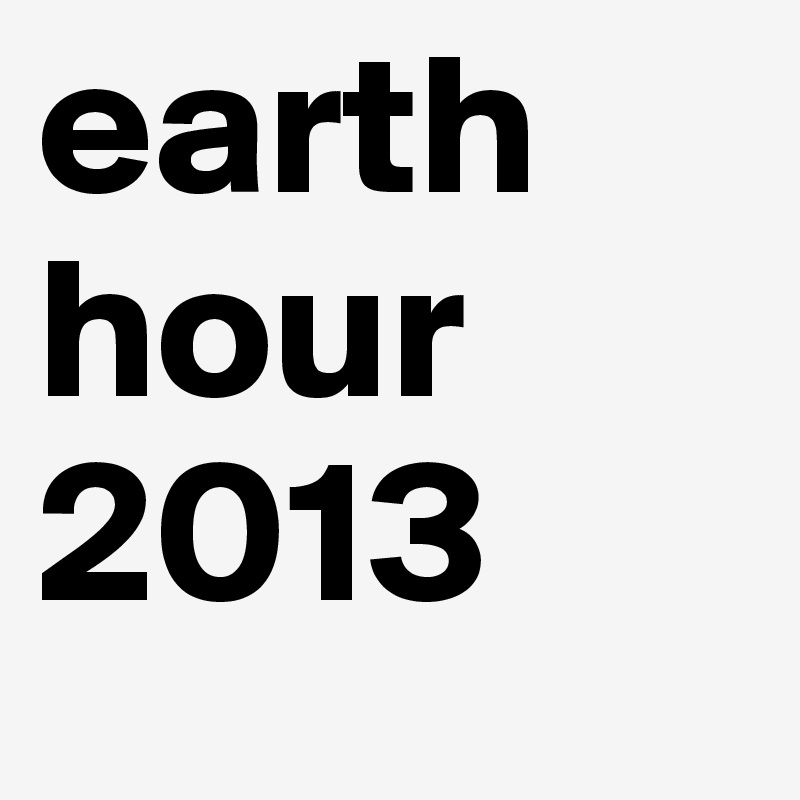 earth hour 
2013