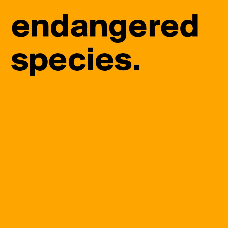 endangered species.     



  