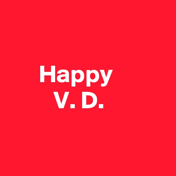

      Happy
         V. D.


