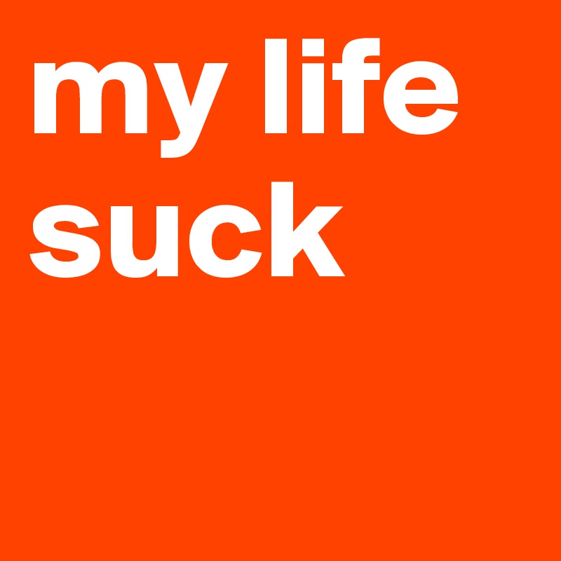 My Life Is Suck 107