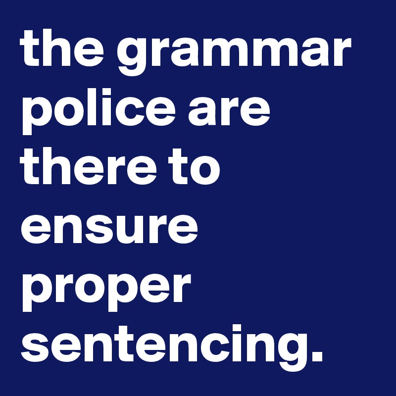 The Grammar Police Are There To Ensure Proper Sentencing Post By Graceyo On Boldomatic 3016