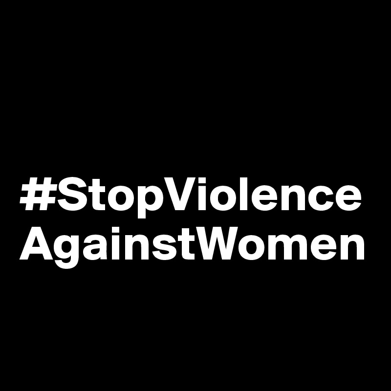 


#StopViolenceAgainstWomen

