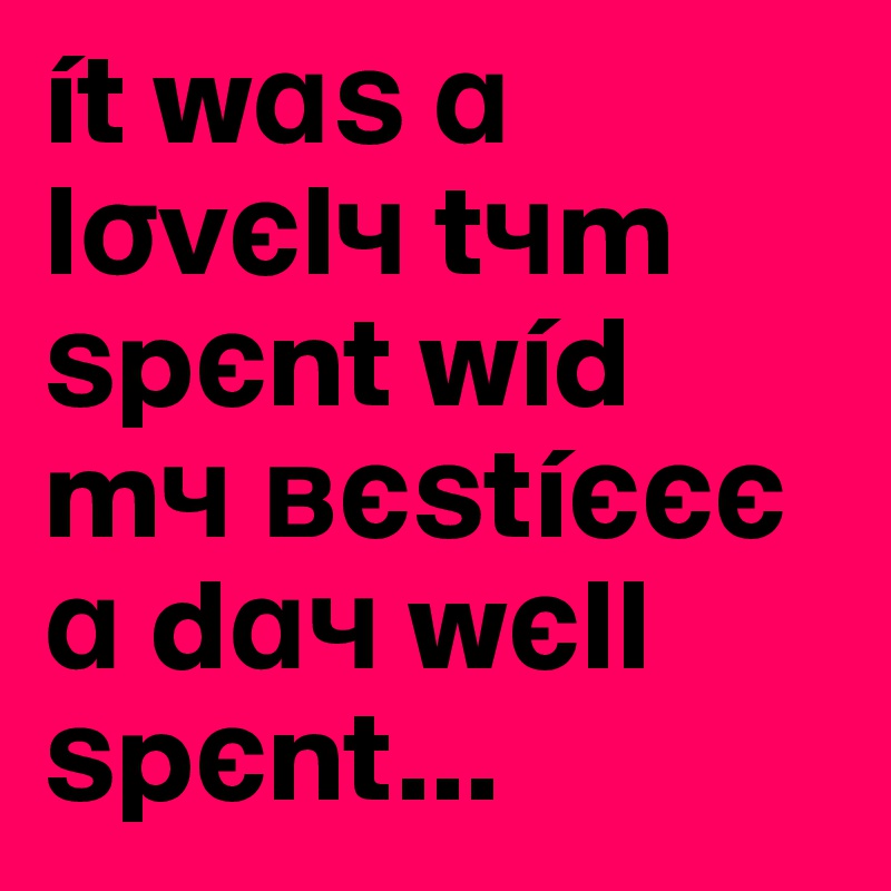 ít wa? a lsv?l? t?m ?p?nt wíd m? ???tí??? a da? w?ll ?p?nt... 