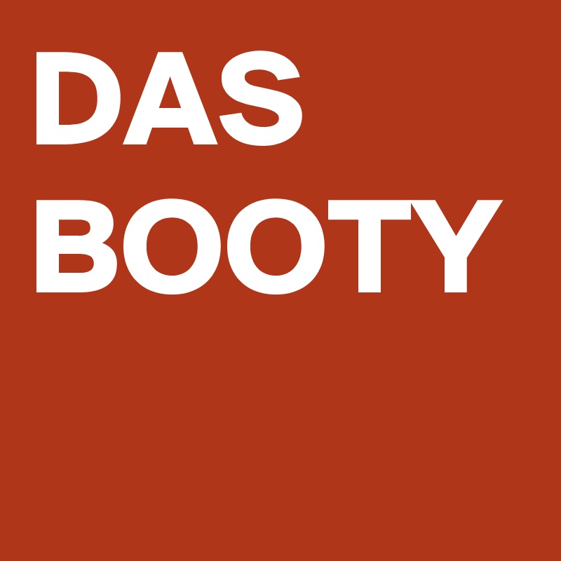 DAS
BOOTY