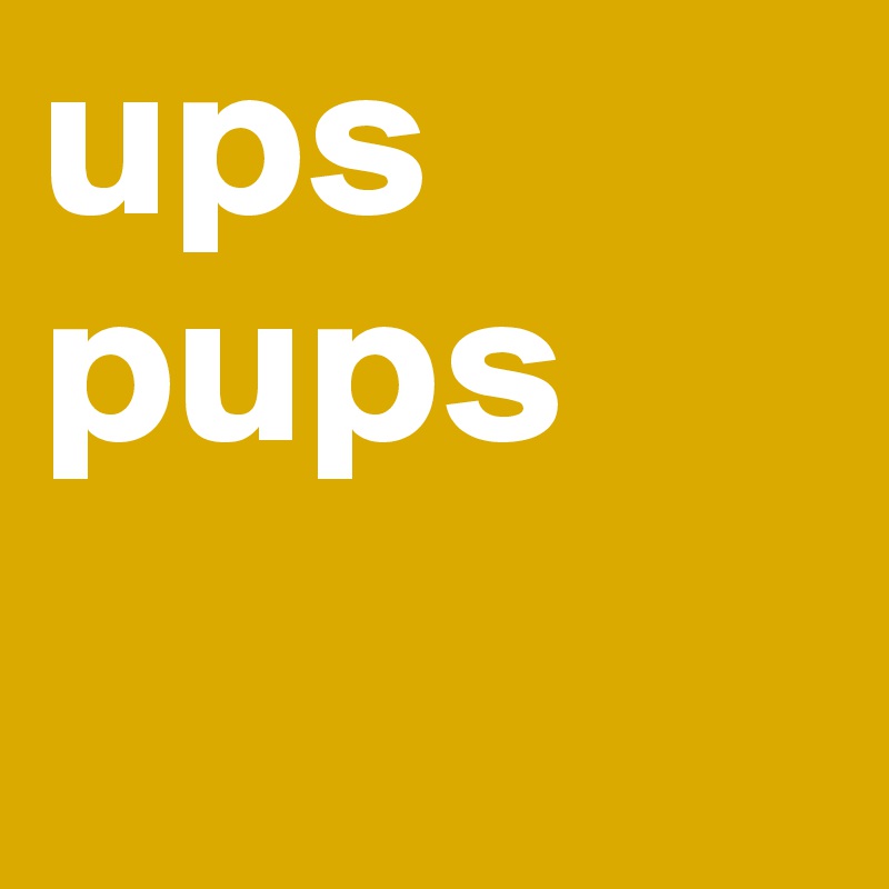 ups pups