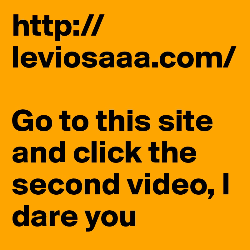 http://leviosaaa.com/

Go to this site and click the second video, I dare you