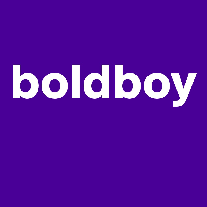 
boldboy
