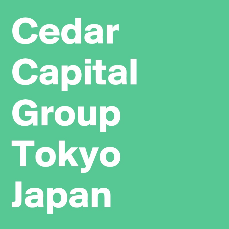 Cedar Capital Group Tokyo Japan