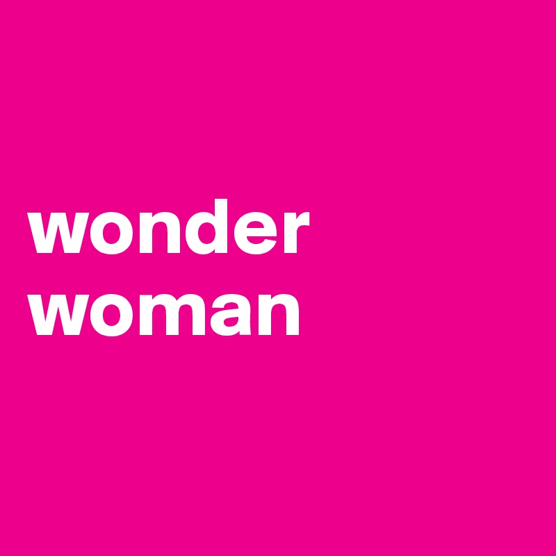 

wonder woman

 