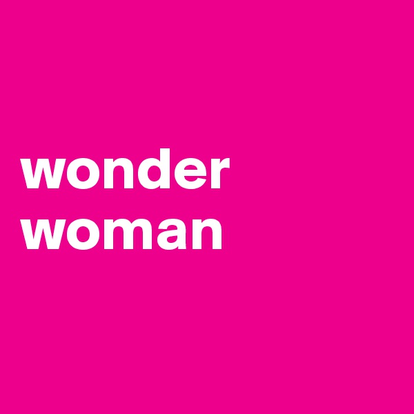 

wonder woman

 