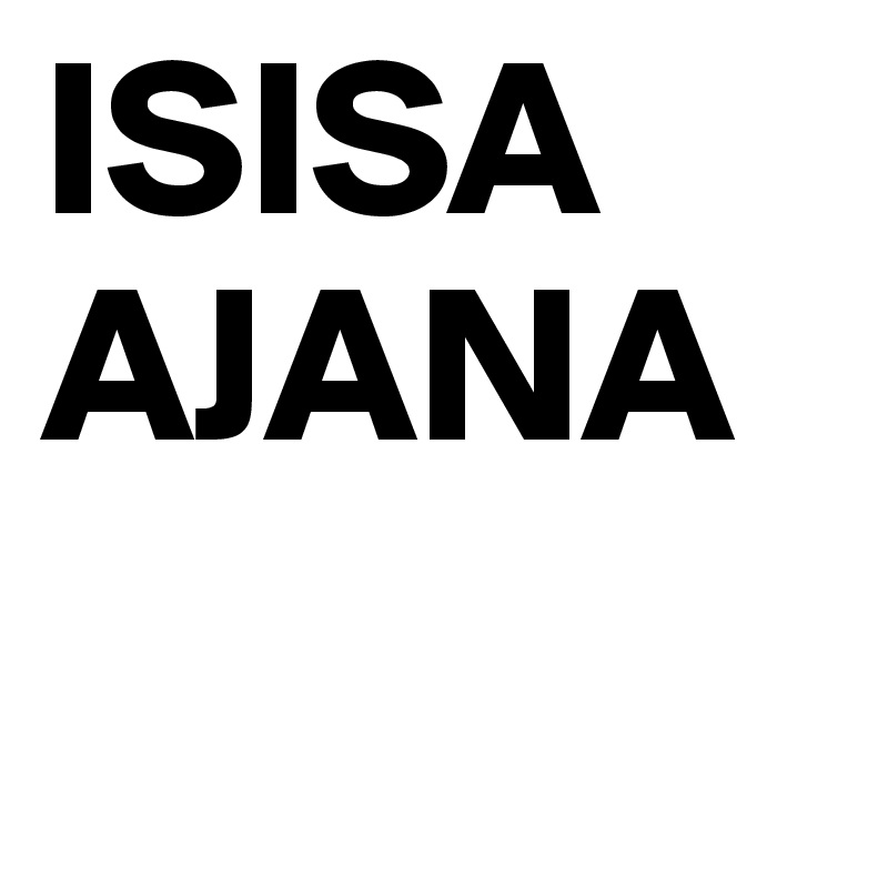 ISISA AJANA