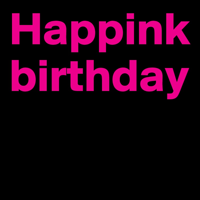 Happink
birthday 
