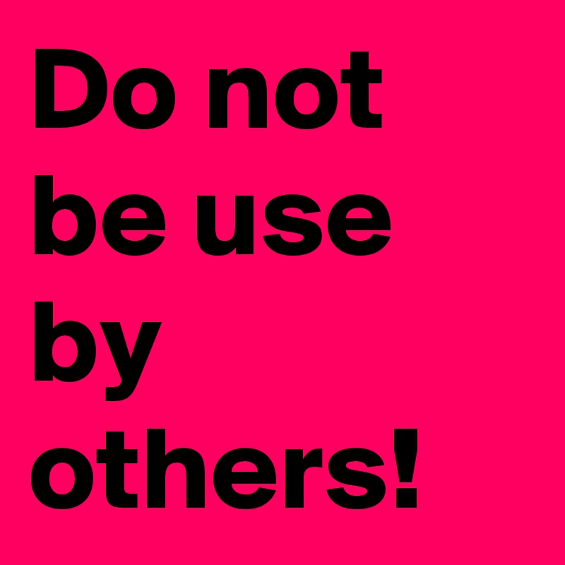 Do not be use by others! 