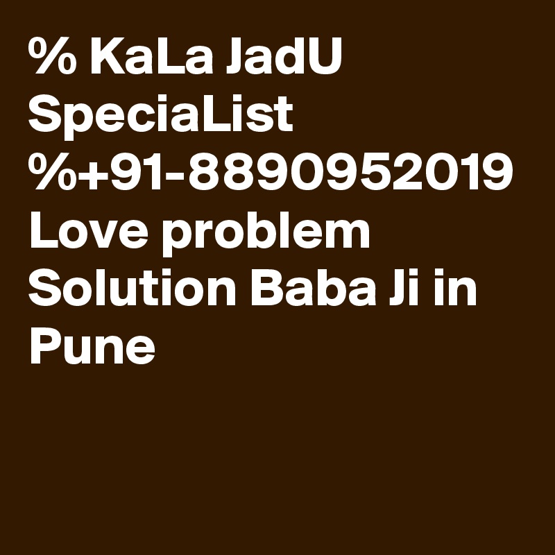 % KaLa JadU SpeciaList %+91-8890952019 Love problem Solution Baba Ji in Pune 