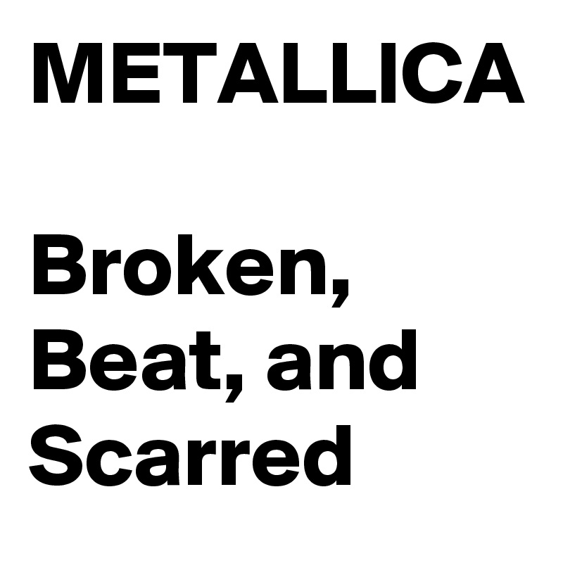 METALLICA Beat, and Scarred by Sasquatchprime on
