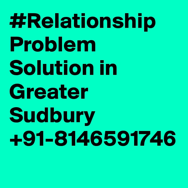 #Relationship Problem Solution in Greater Sudbury +91-8146591746
