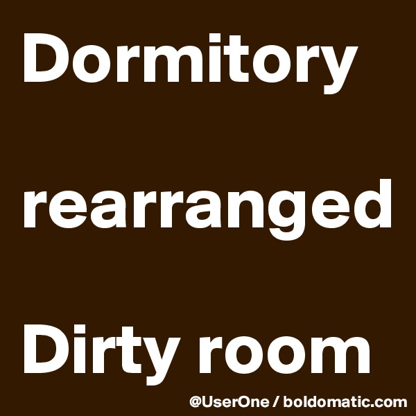 Dormitory

rearranged

Dirty room