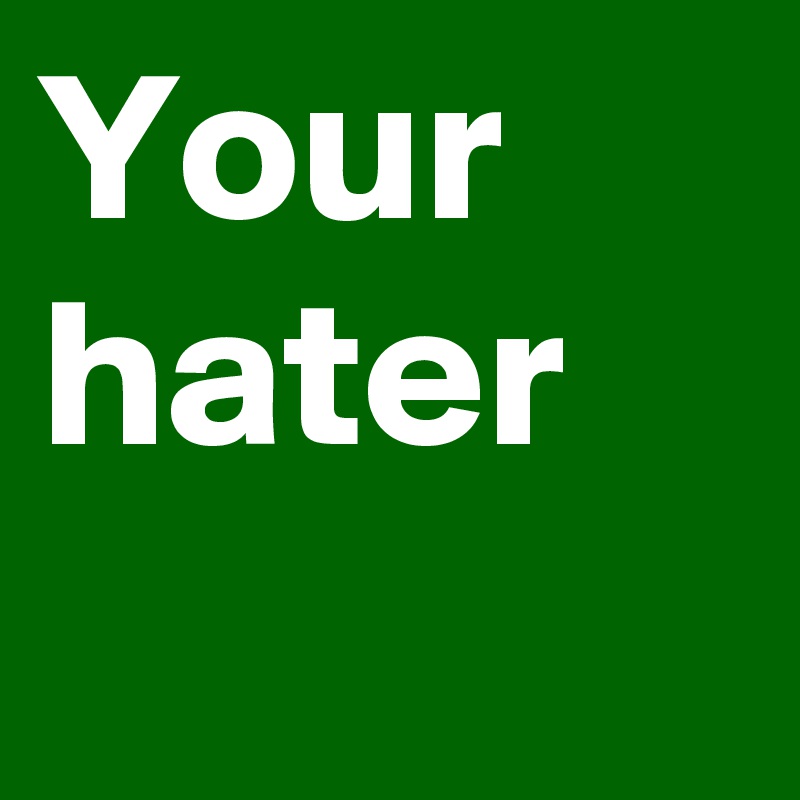 Your hater