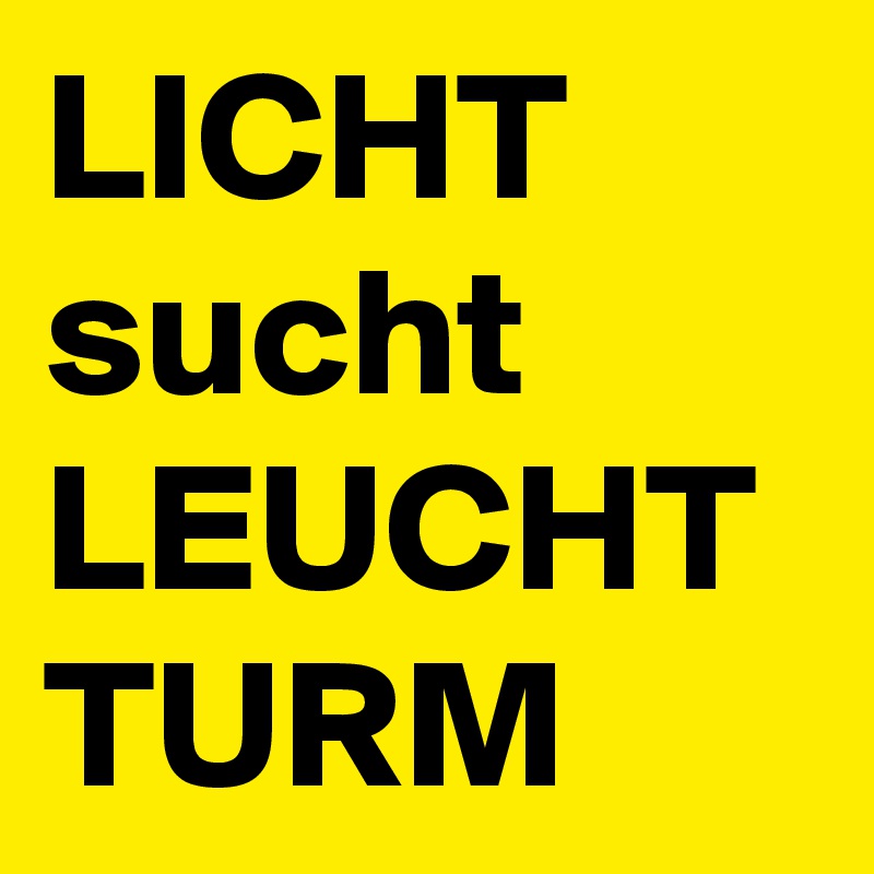 LICHT sucht LEUCHT
TURM