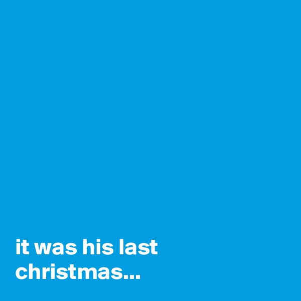 








it was his last christmas...