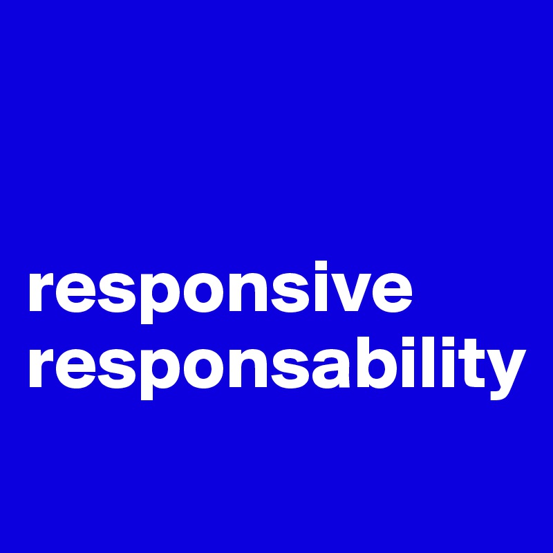 


responsive
responsability
