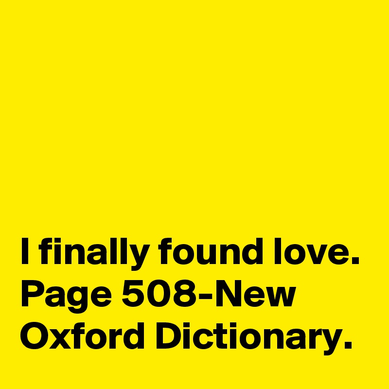 




I finally found love.
Page 508-New Oxford Dictionary.