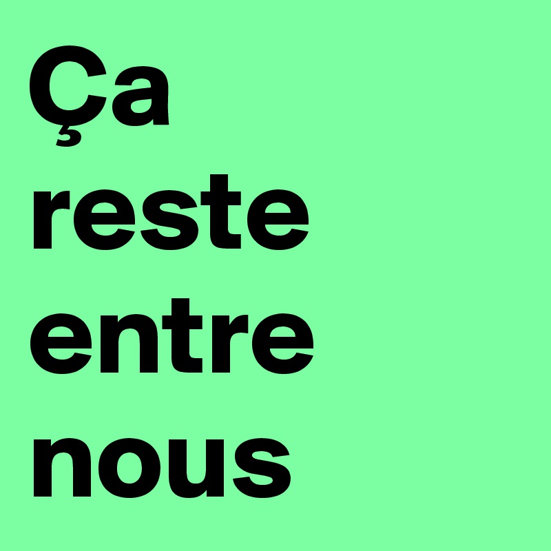 Ça
reste entre nous