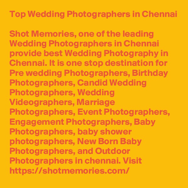 Top Wedding Photographers in Chennai

Shot Memories, one of the leading Wedding Photographers in Chennai provide best Wedding Photography in Chennai. It is one stop destination for Pre wedding Photographers, Birthday Photographers, Candid Wedding Photographers, Wedding Videographers, Marriage Photographers, Event Photographers, Engagement Photographers, Baby Photographers, baby shower photographers, New Born Baby Photographers, and Outdoor Photographers in chennai. Visit https://shotmemories.com/