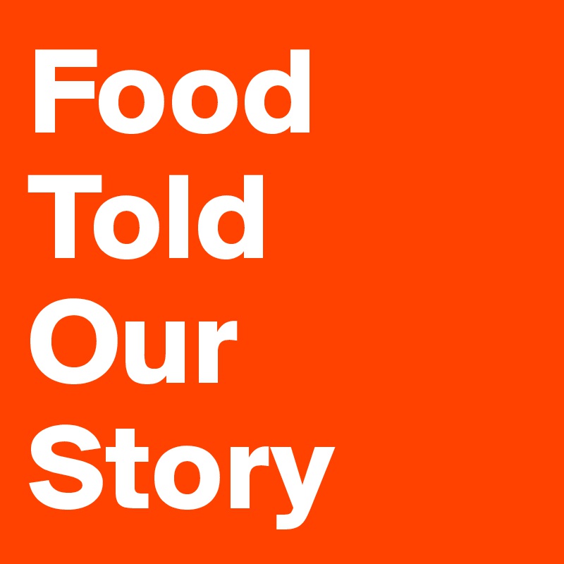 Food 
Told
Our
Story