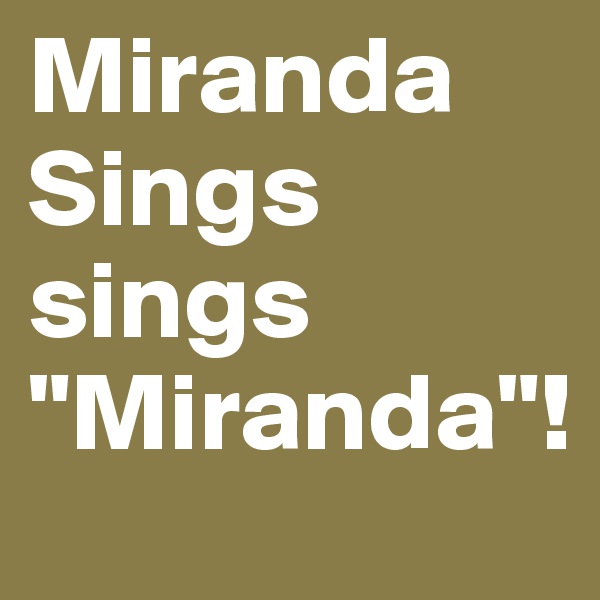 Miranda Sings sings "Miranda"!