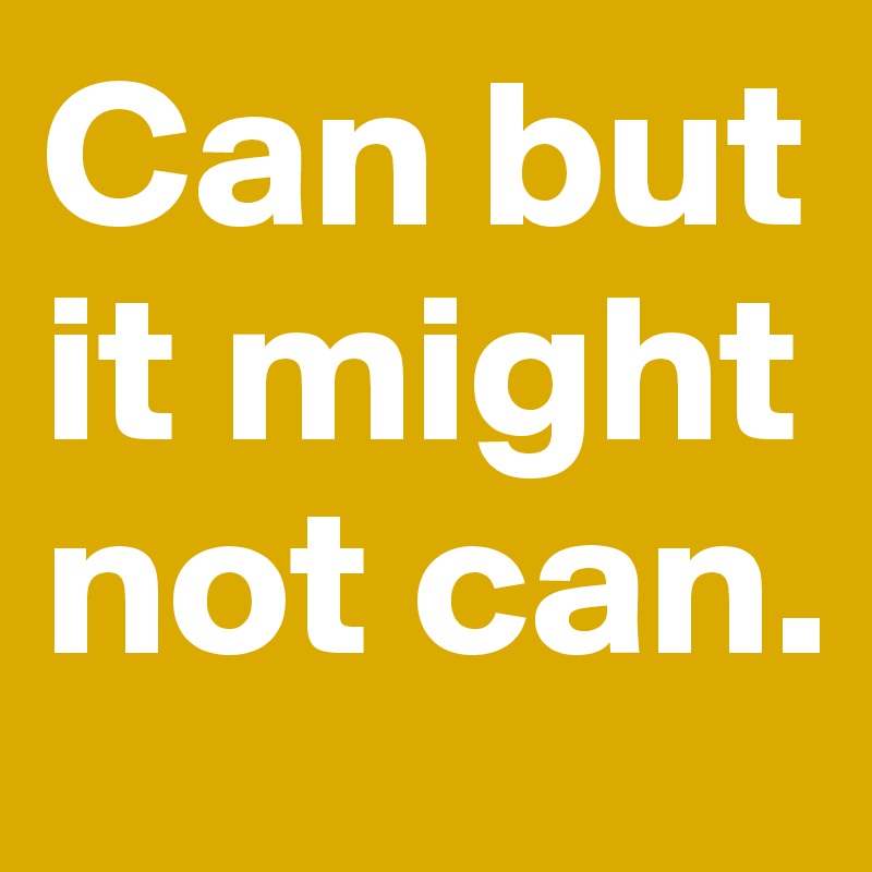 Can but it might not can.
