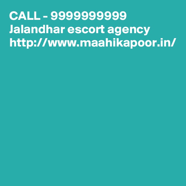 CALL - 9999999999
Jalandhar escort agency 
http://www.maahikapoor.in/