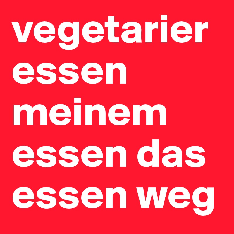 vegetarier essen meinem essen das essen weg