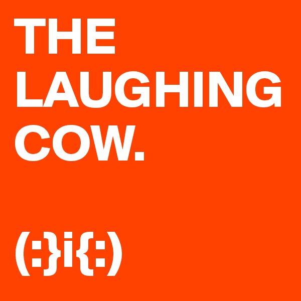 THE LAUGHING COW. 

(:}i{:)