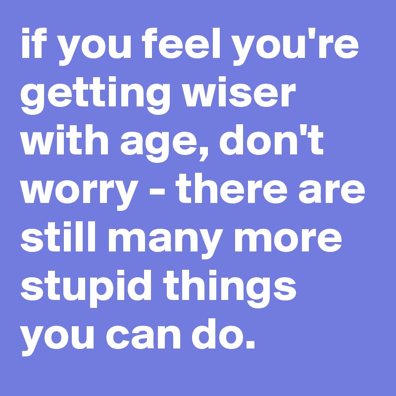 Do You Get Wiser With Age