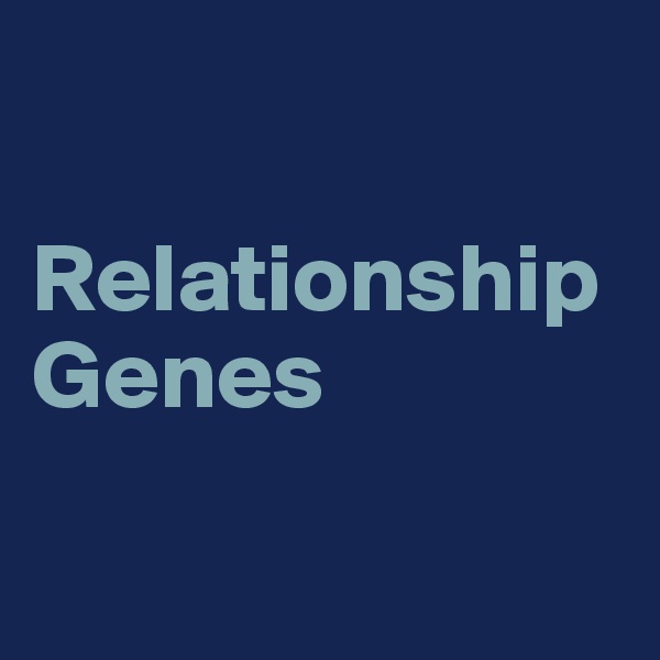 

Relationship Genes

