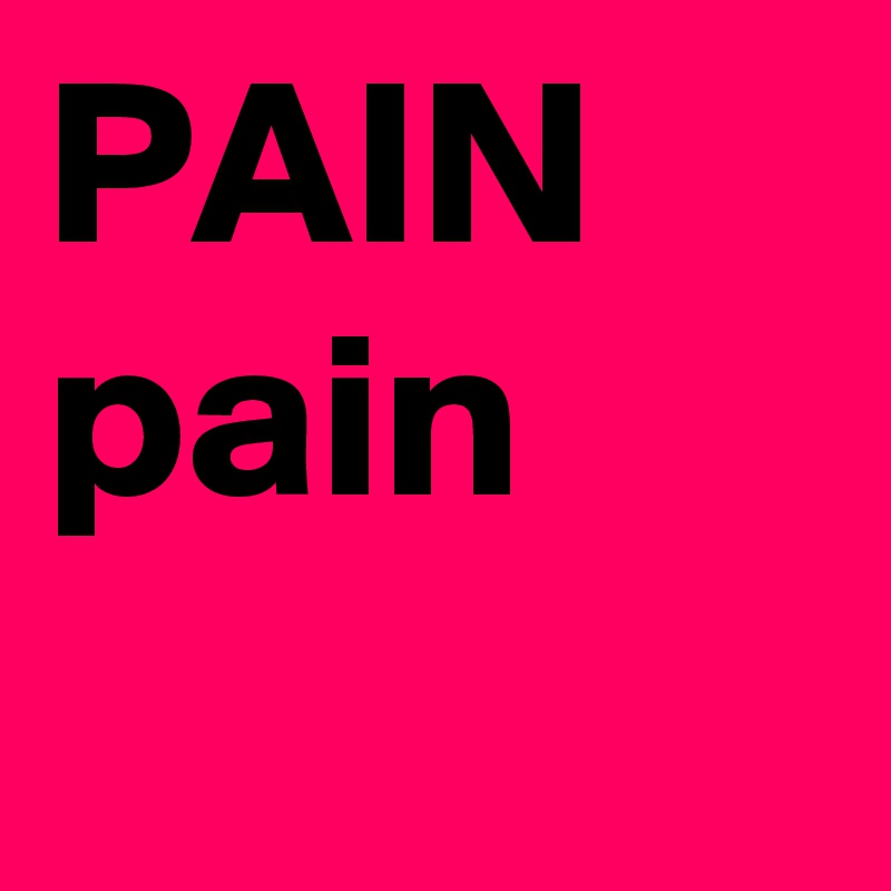 PAIN
pain