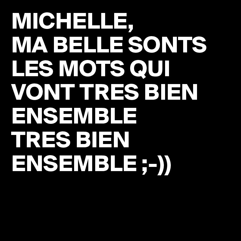 Michelle Ma Belle Sonts Les Mots Qui Vont Tres Bien Ensemble Tres Bien Ensemble Post By Juneocallagh On Boldomatic